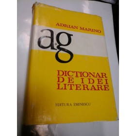 DICTIONAR DE IDEI LITERARE - ADRIAN MARINO - volumul I